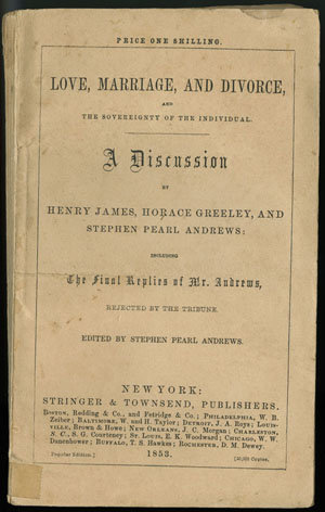 Henry James. Love, Marriage, and Divorce, and the Sovereignty of the Individual. New York: Stringer and Townsend, 1853.